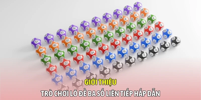 Giới thiệu trò chơi lô đề ba số liên tiếp hấp dẫn