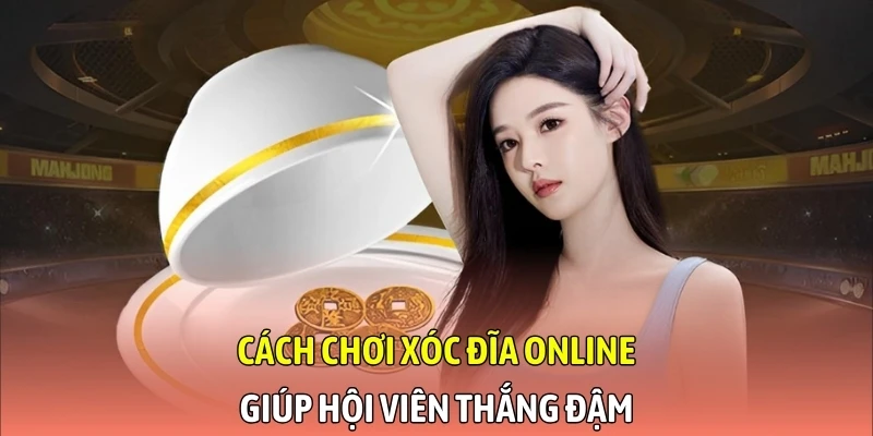 Cách chơi xóc đĩa online giúp hội viên thắng đậm