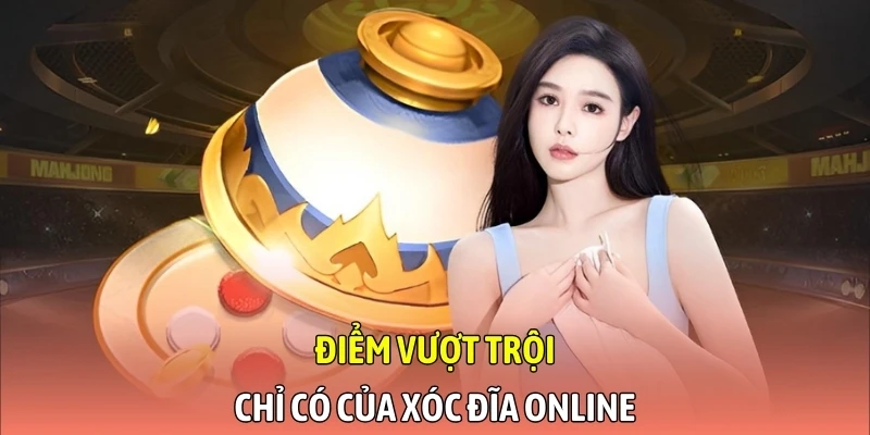 Điểm vượt trội chỉ có của xóc đĩa online